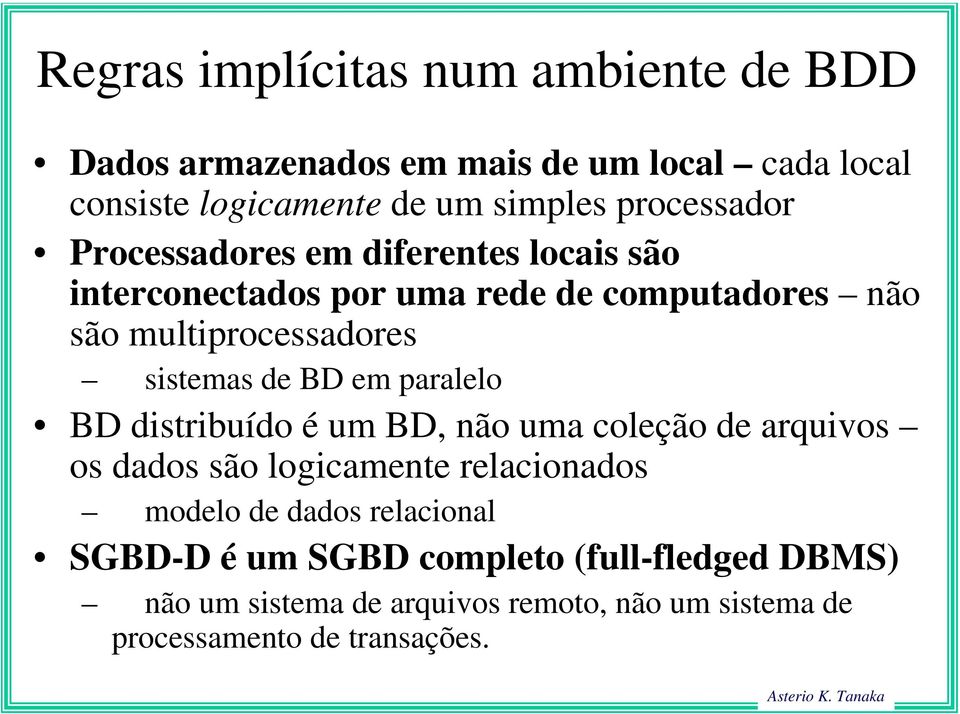 sistemas de BD em paralelo BD distribuído é um BD, não uma coleção de arquivos os dados são logicamente relacionados modelo de