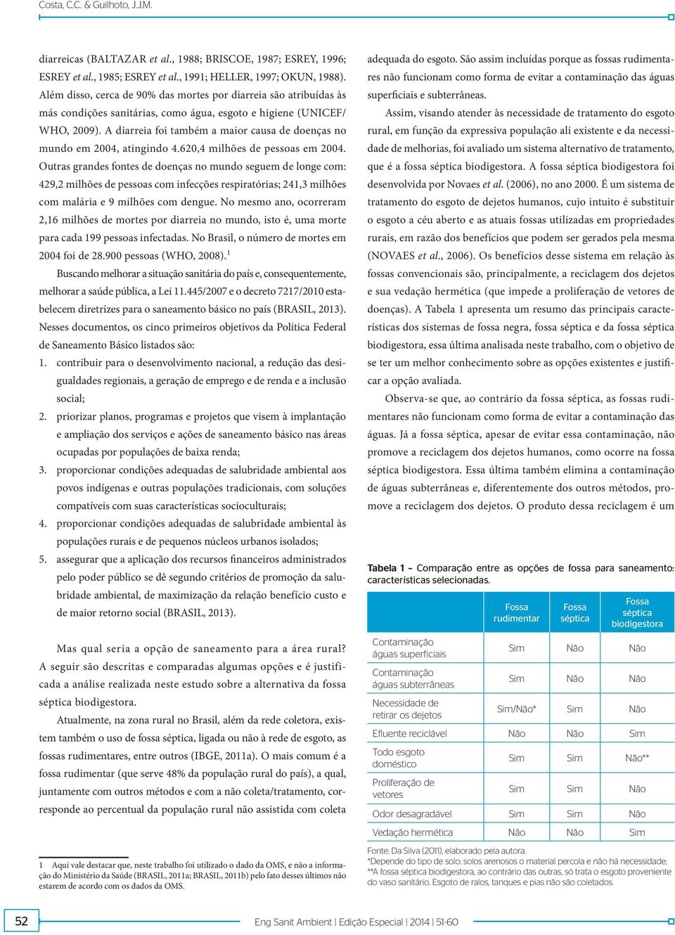 A diarreia foi também a maior causa de doenças no mundo em 2004, atingindo 4.620,4 milhões de pessoas em 2004.