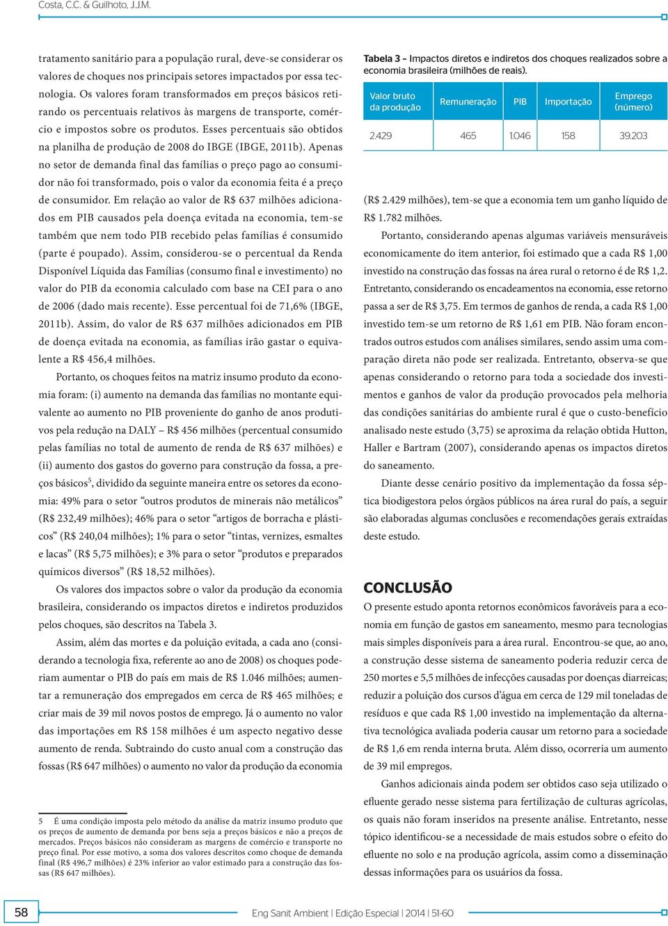 Esses percentuais são obtidos na planilha de produção de 2008 do IBGE (IBGE, 2011b).