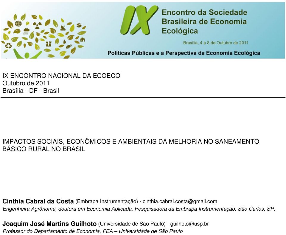 com Engenheira Agrônoma, doutora em Economia Aplicada. Pesquisadora da Embrapa Instrumentação, São Carlos, SP.