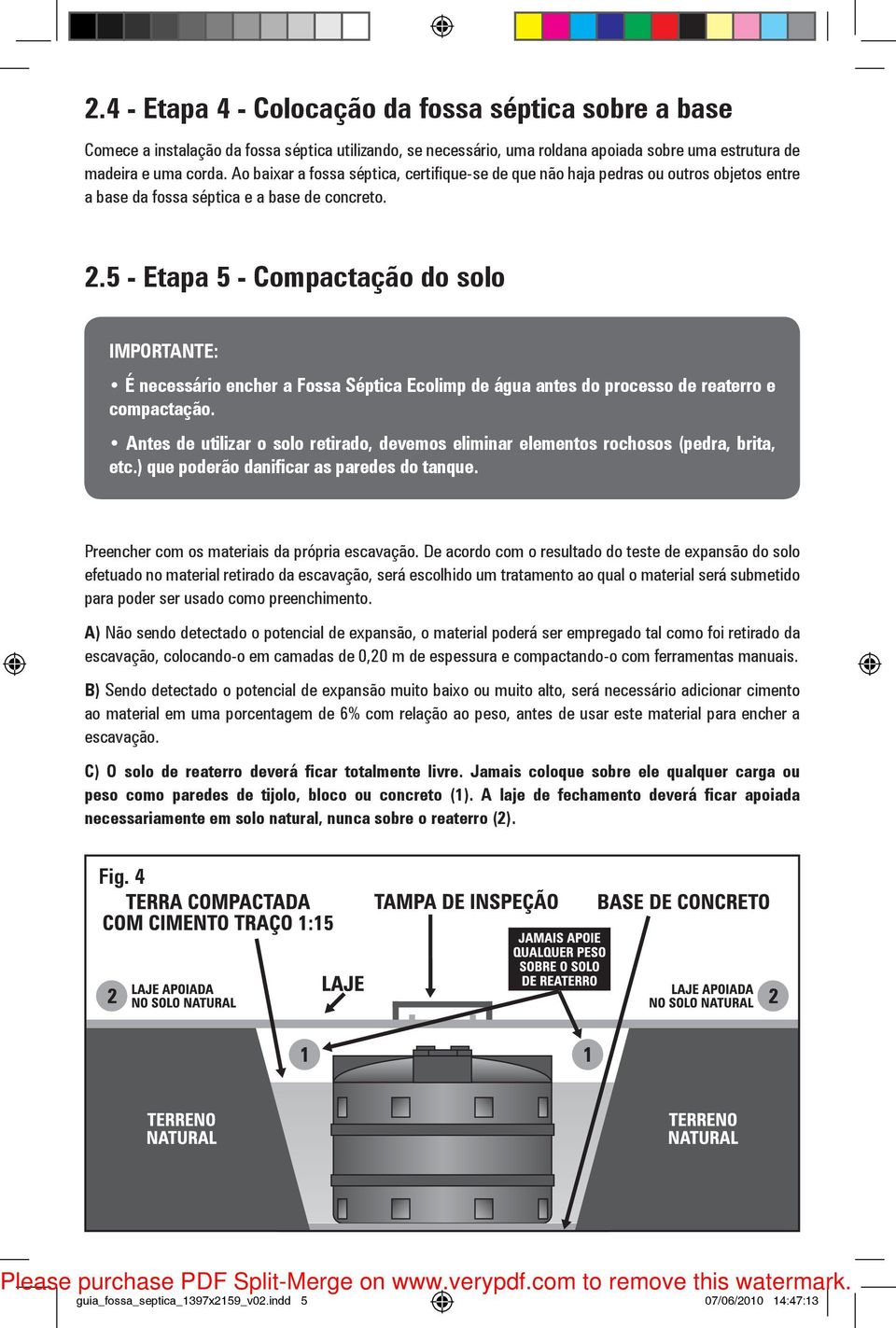 5 - Etapa 5 - Compactação do solo IMPORTANTE: É necessário encher a Fossa Séptica Ecolimp de água antes do processo de reaterro e compactação.