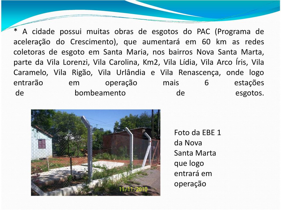 Km2, Vila Lídia, Vila Arco Íris, Vila Caramelo, Vila Rigão, Vila Urlândia e Vila Renascença, onde logo entrarão