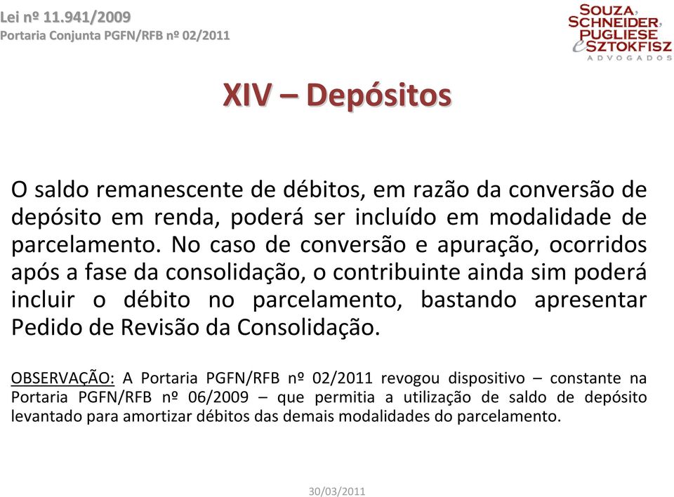 No caso de conversão e apuração, ocorridos após a fase da consolidação, o contribuinte ainda sim poderá incluir o débito no parcelamento,