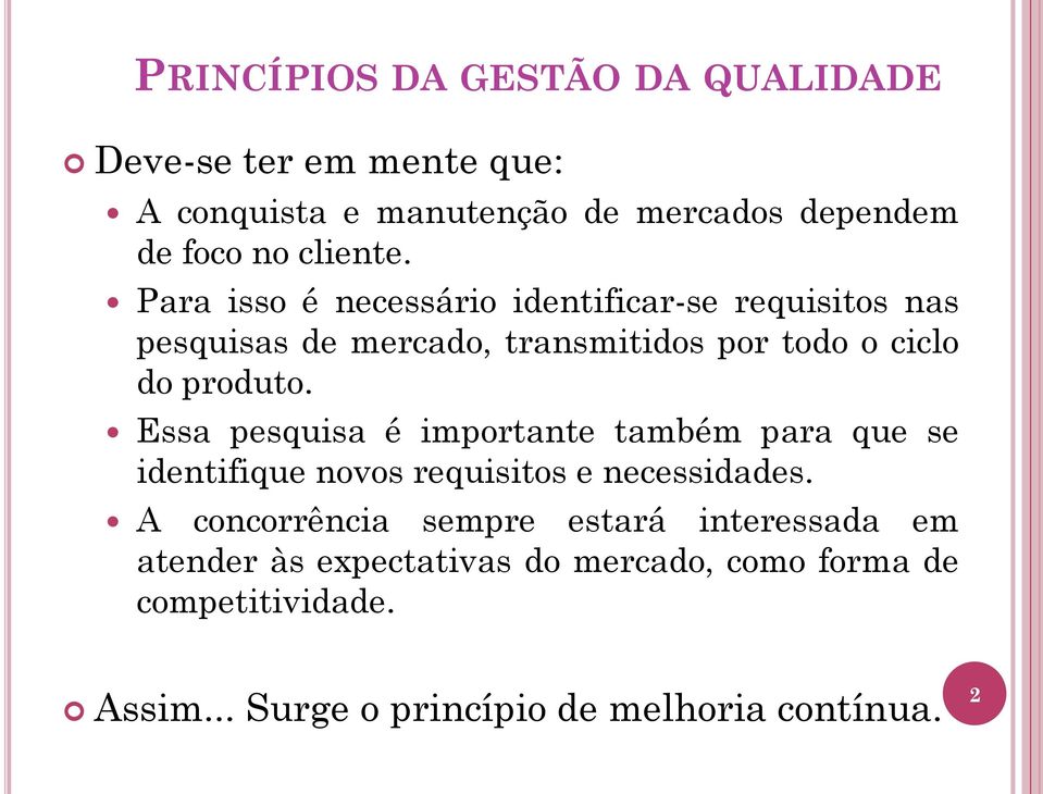 Essa pesquisa é importante também para que se identifique novos requisitos e necessidades.