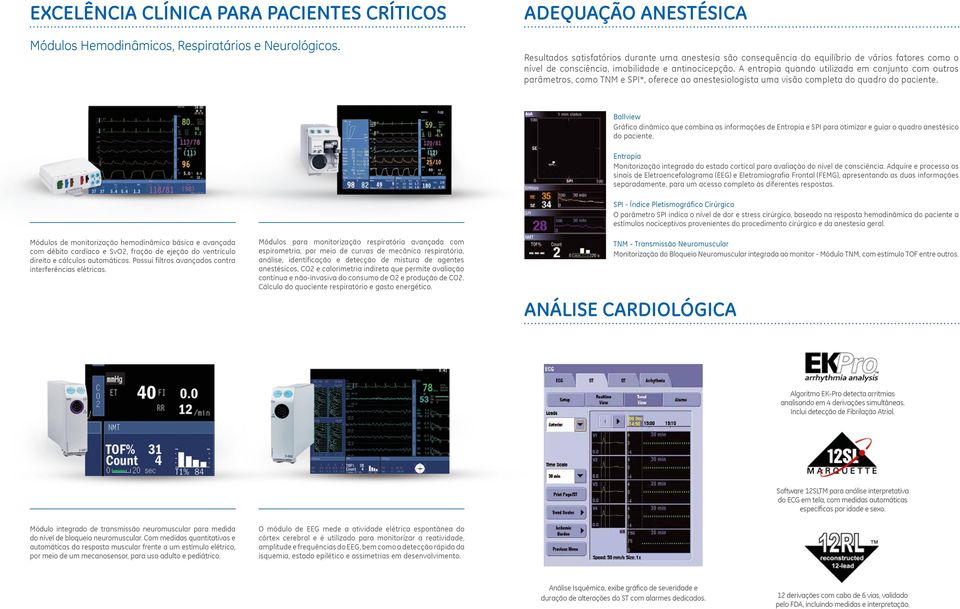 A entropia quando utilizada em conjunto com outros parâmetros, como TNM e SPI*, oferece ao anestesiologista uma visão completa do quadro do paciente.