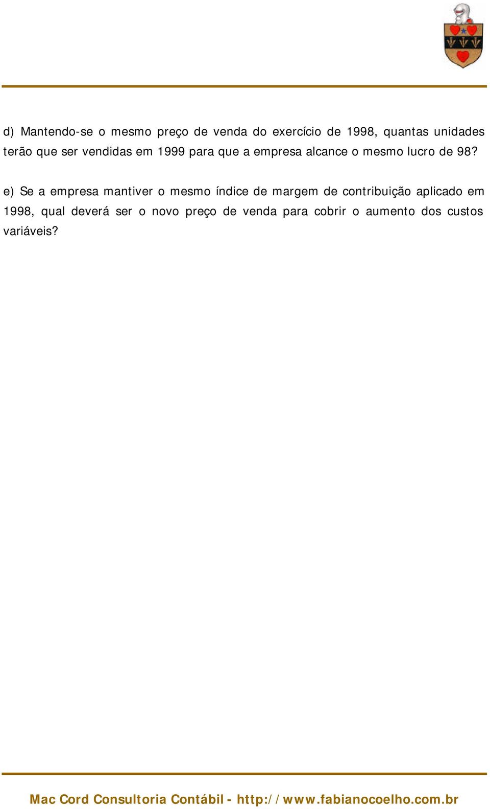 e) Se a empresa mantiver o mesmo índice de margem de contribuição aplicado em