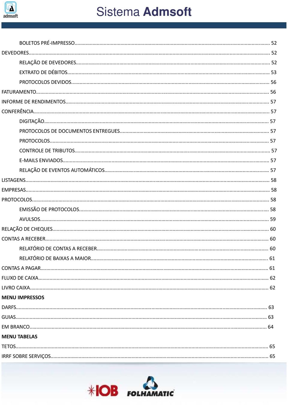 .. 58 EMPRESAS... 58 PROTOCOLOS... 58 EMISSÃO DE PROTOCOLOS... 58 AVULSOS... 59 RELAÇÃO DE CHEQUES... 60 CONTAS A RECEBER... 60 RELATÓRIO DE CONTAS A RECEBER.