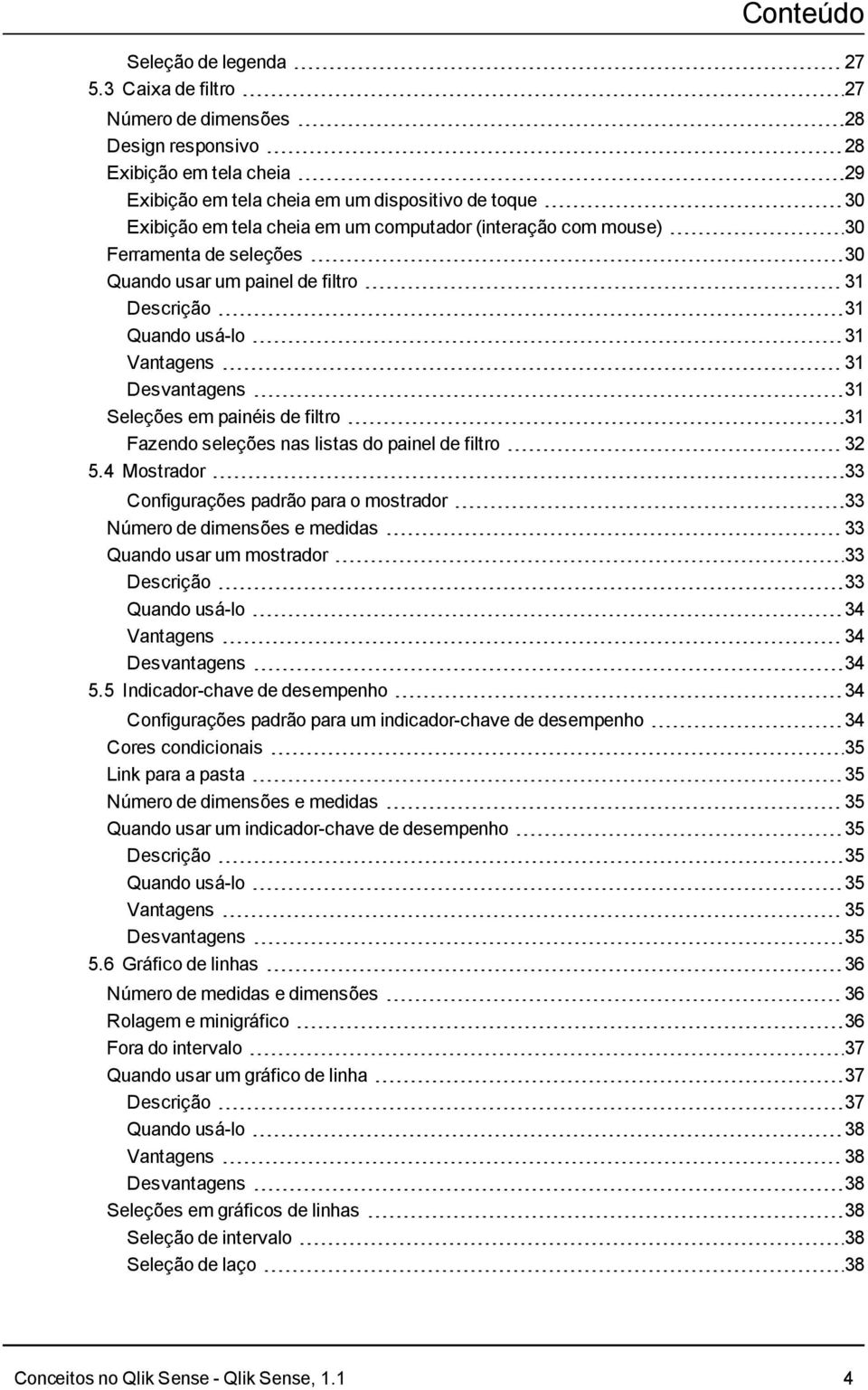 mouse) 30 Ferramenta de seleções 30 Quando usar um painel de filtro 31 Descrição 31 Quando usá-lo 31 Vantagens 31 Desvantagens 31 Seleções em painéis de filtro 31 Fazendo seleções nas listas do