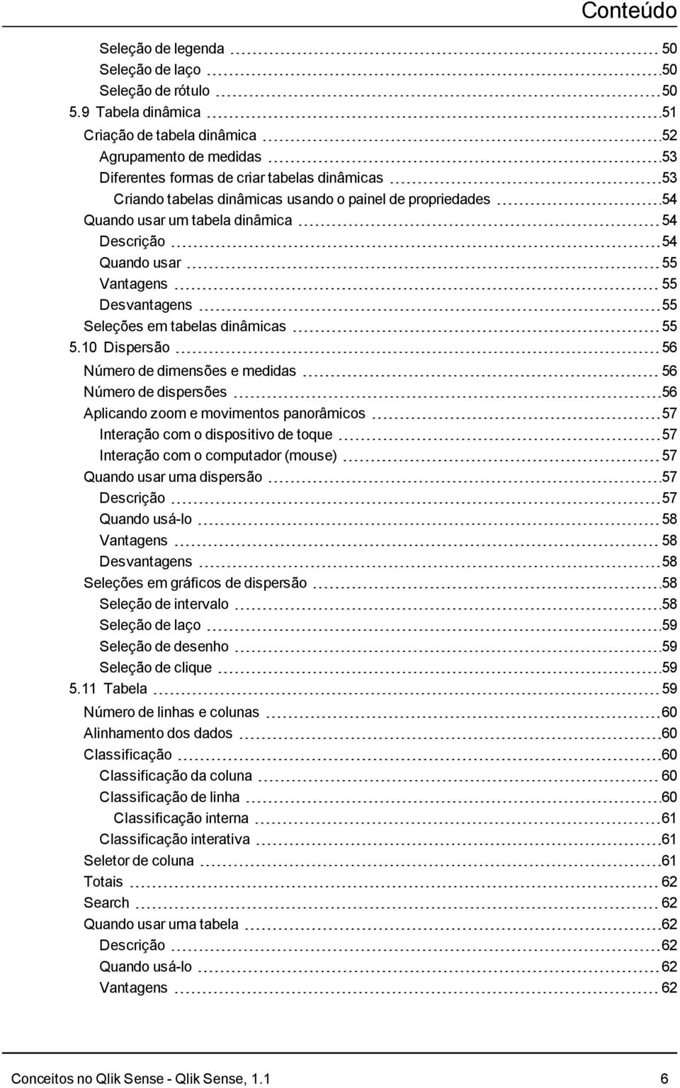 um tabela dinâmica 54 Descrição 54 Quando usar 55 Vantagens 55 Desvantagens 55 Seleções em tabelas dinâmicas 55 5.