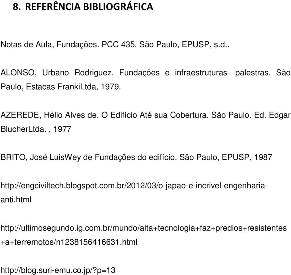, 1977 BRITO, José LuisWey de Fundações do edifício. São Paulo, EPUSP, 1987 http://engciviltech.blogspot.com.