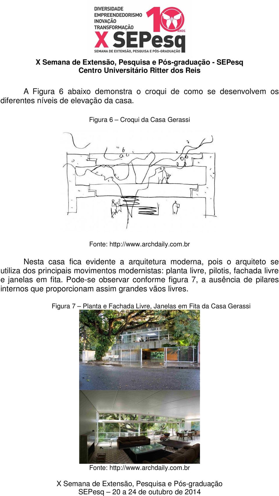 principais movimentos modernistas: planta livre, pilotis, fachada livre e janelas em fita.