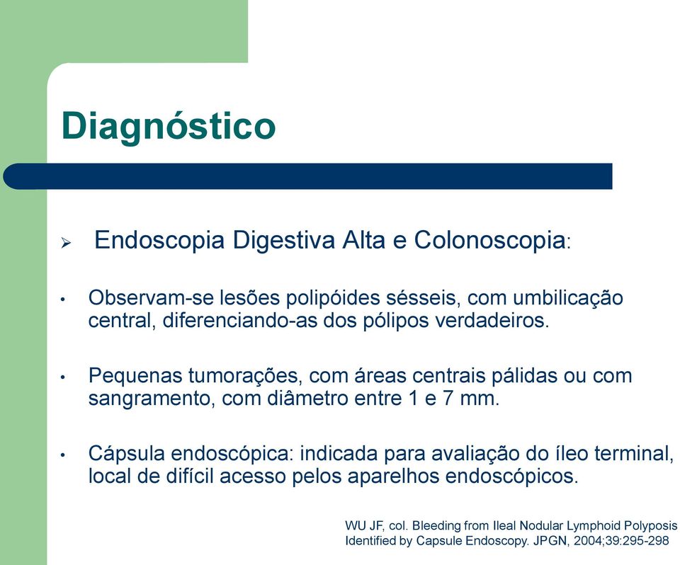 Pequenas tumorações, com áreas centrais pálidas ou com sangramento, com diâmetro entre 1 e 7 mm.