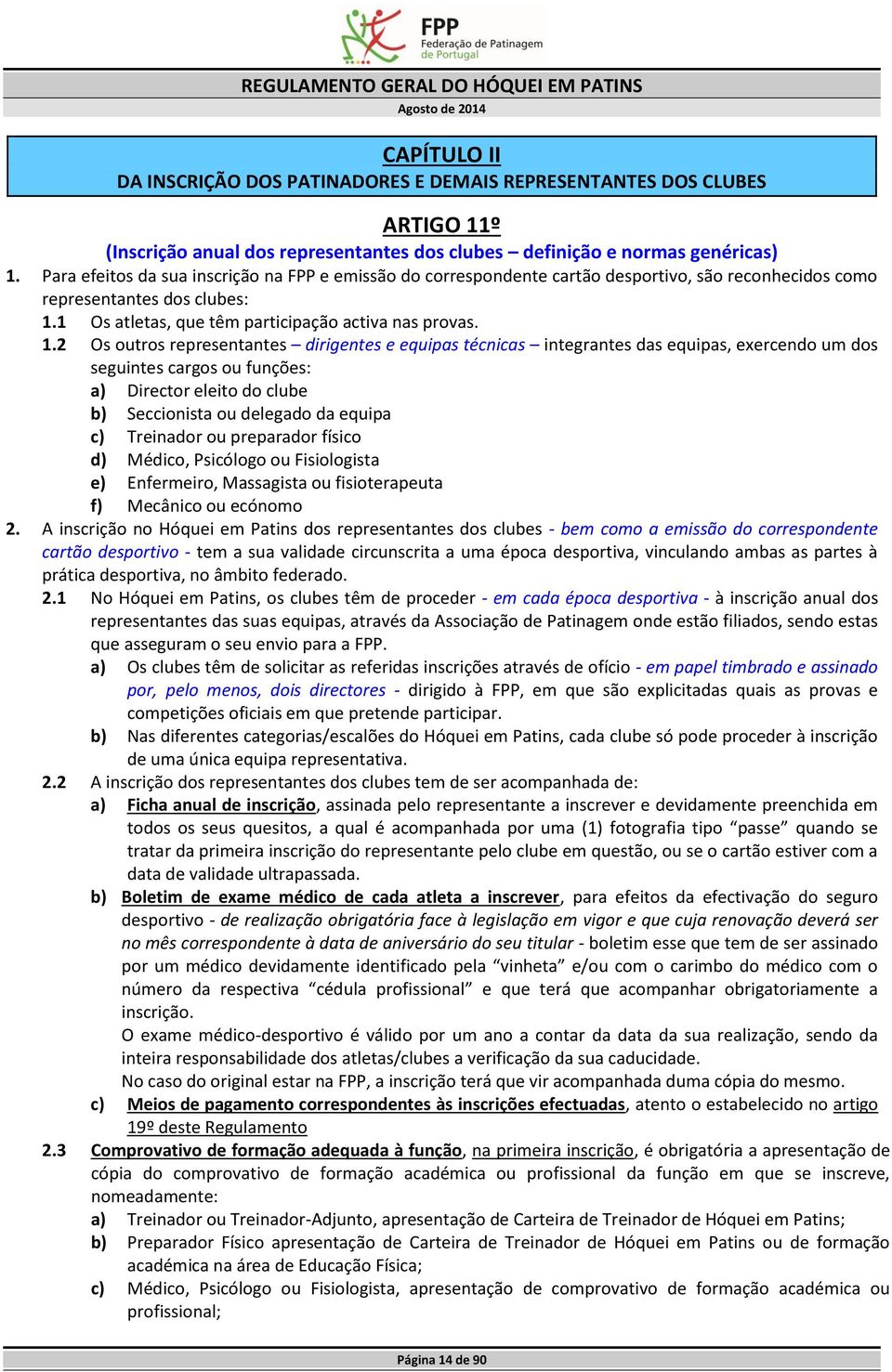 1 Os atletas, que têm participação activa nas provas. 1.