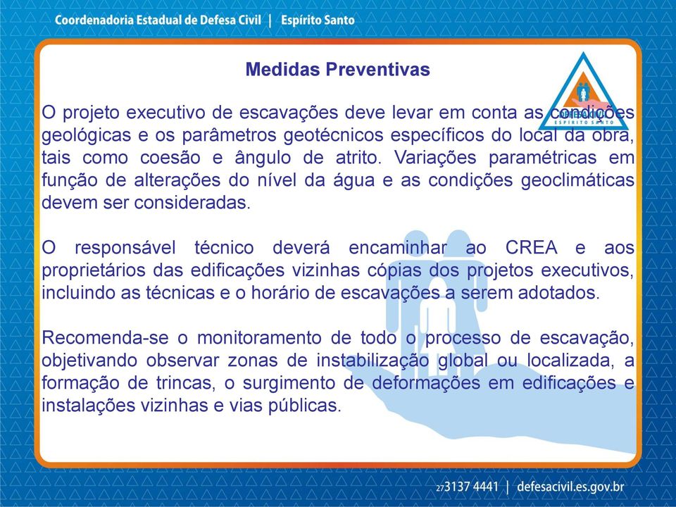 O responsável técnico deverá encaminhar ao CREA e aos proprietários das edificações vizinhas cópias dos projetos executivos, incluindo as técnicas e o horário de escavações a serem