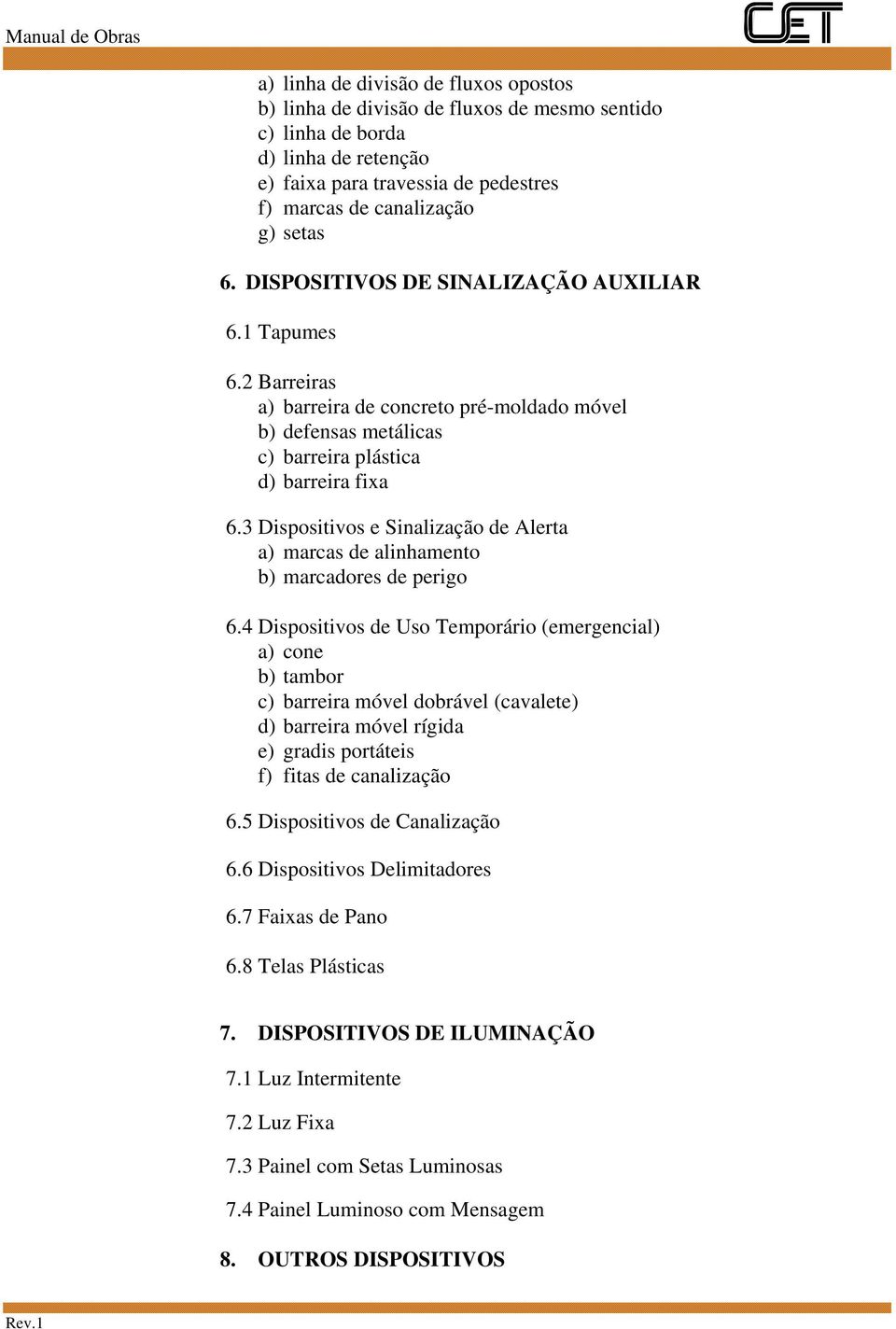 3 Dispositivos e Sinalização de Alerta a) marcas de alinhamento b) marcadores de perigo 6.