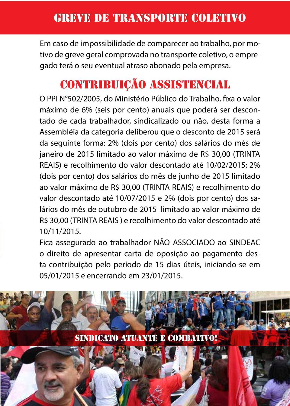 CONTRIBUIÇÃO ASSISTENCIAL O PPI N 502/2005, do Ministério Público do Trabalho, fixa o valor máximo de 6% (seis por cento) anuais que poderá ser descontado de cada trabalhador, sindicalizado ou não,