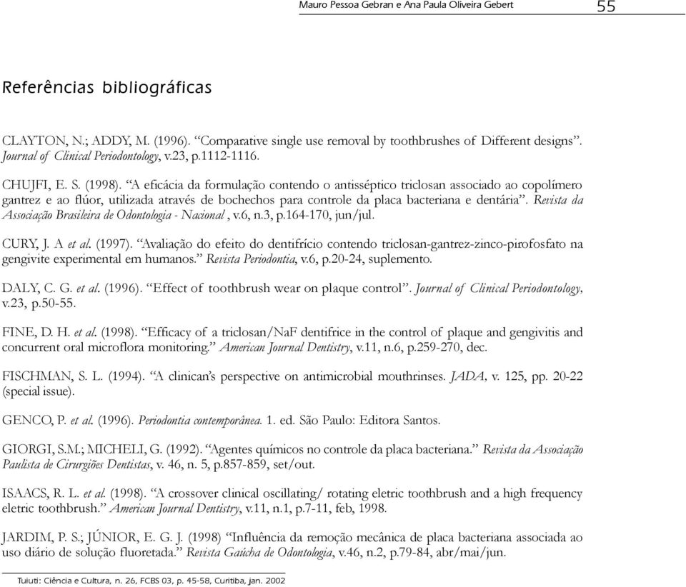 Revista da Associação Brasileira de Odontologia - Nacional, v.6, n.3, p.164-170, jun/jul. CURY, J. A et al. (1997).