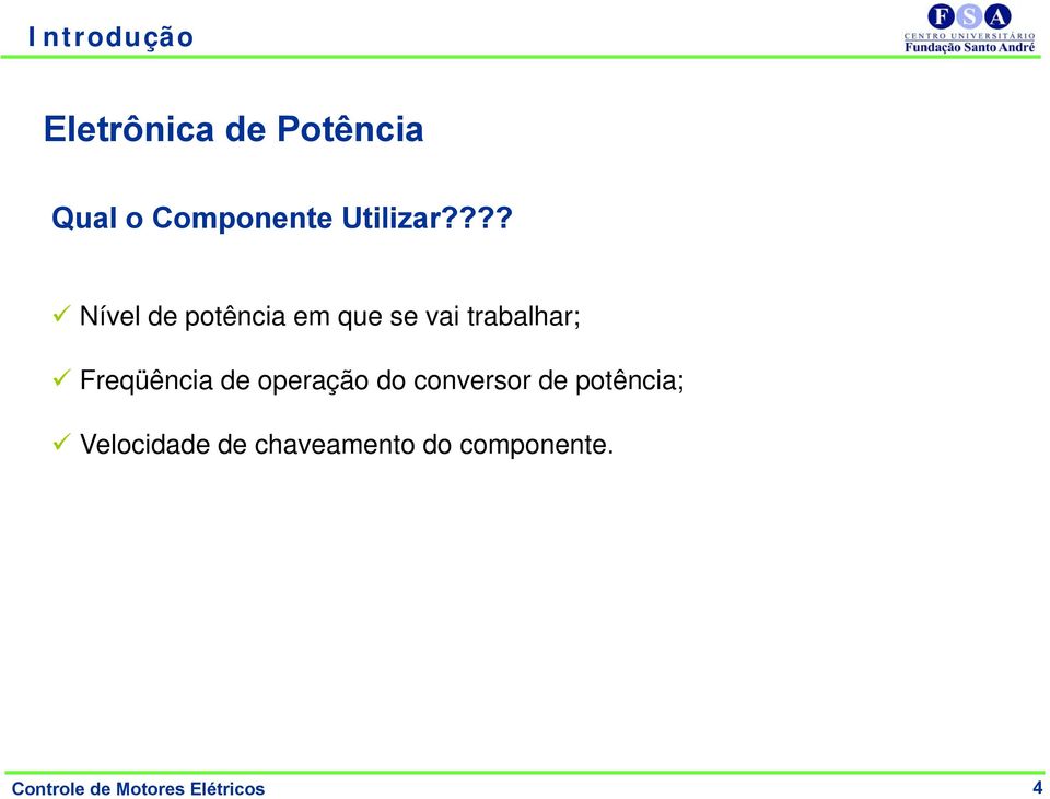 ??? Nível de potência em que se vai trabalhar; Freqüência