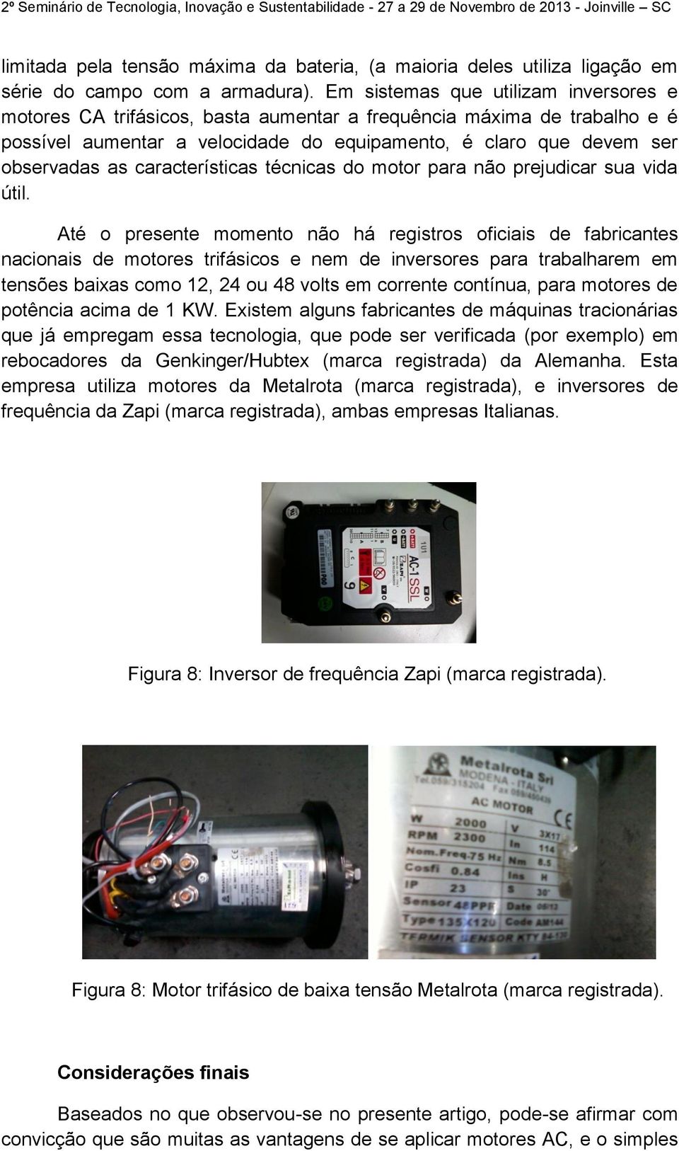 características técnicas do motor para não prejudicar sua vida útil.