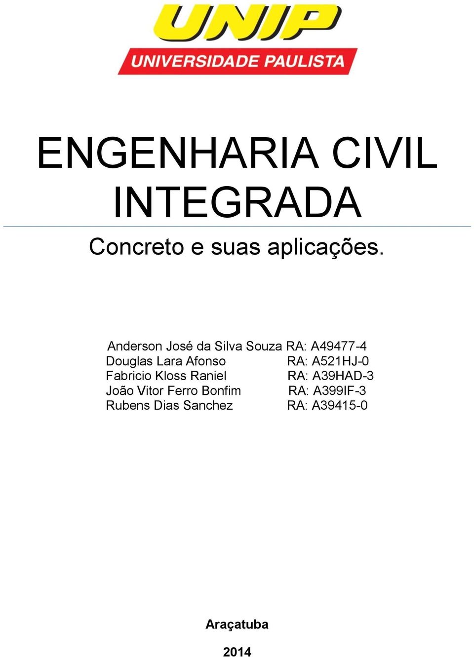 RA: A521HJ-0 Fabricio Kloss Raniel RA: A39HAD-3 João Vitor