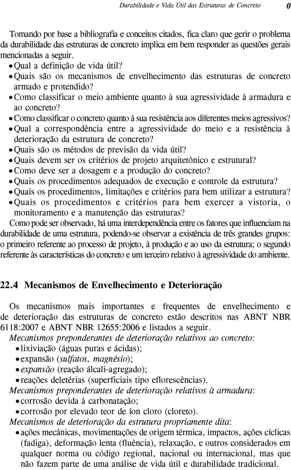 Como classificar o meio ambiente quanto à sua agressividade à armadura e ao concreto? Como classificar o concreto quanto à sua resistência aos diferentes meios agressivos?