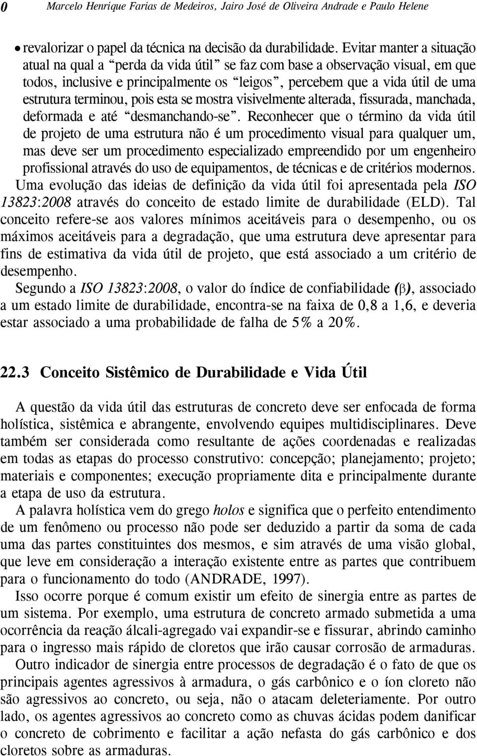 terminou, pois esta se mostra visivelmente alterada, fissurada, manchada, deformada e até desmanchando-se.