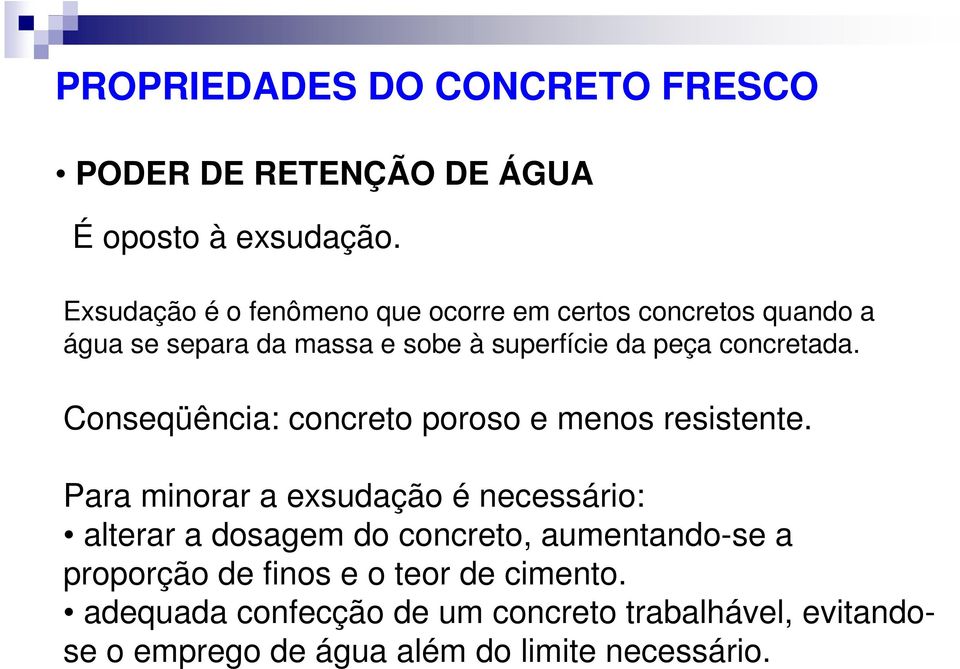 concretada. Conseqüência: concreto poroso e menos resistente.