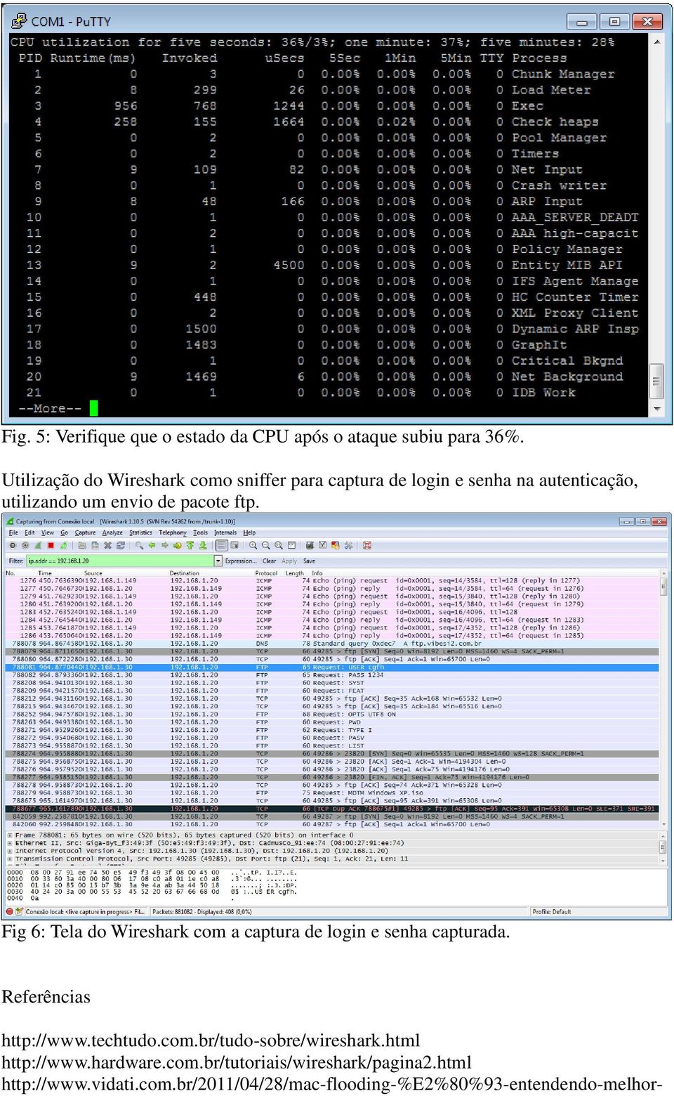 ftp. Fig 6: Tela do Wireshark com a captura de login e senha capturada. Referências http://www.techtudo.com.br/tudo-sobre/wireshark.
