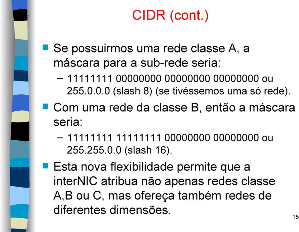 ou 255.0.0.0 (slash 8) (se tivéssemos uma só rede).