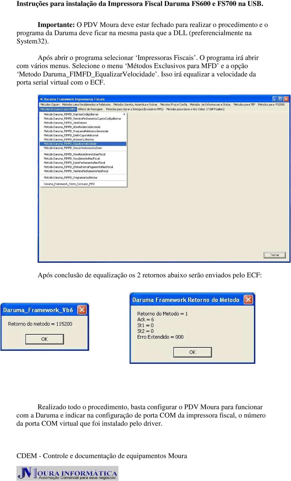 Selecione o menu Métodos Exclusivos para MFD e a opção Metodo Daruma_FIMFD_EqualizarVelocidade. Isso irá equalizar a velocidade da porta serial virtual com o ECF.