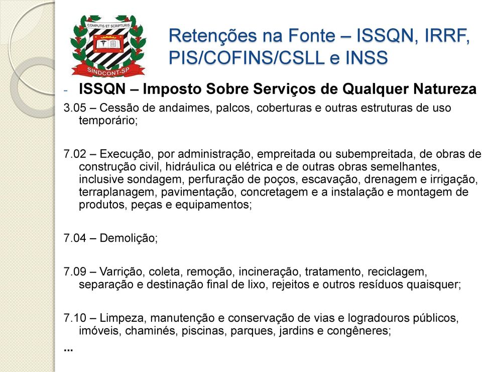 escavação, drenagem e irrigação, terraplanagem, pavimentação, concretagem e a instalação e montagem de produtos, peças e equipamentos; 7.04 Demolição; 7.