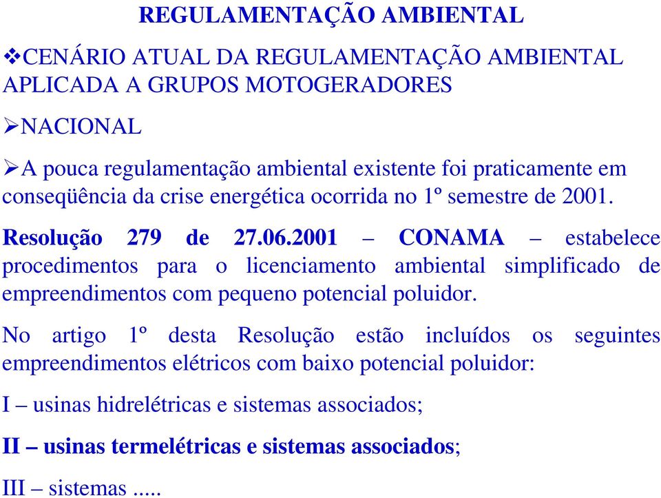 2001 CONAMA estabelece procedimentos para o licenciamento ambiental simplificado de empreendimentos com pequeno potencial poluidor.