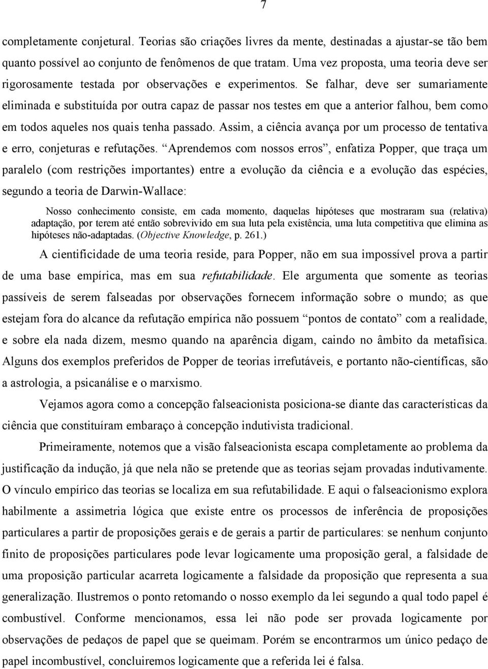 Se falhar, deve ser sumariamente eliminada e substituída por outra capaz de passar nos testes em que a anterior falhou, bem como em todos aqueles nos quais tenha passado.