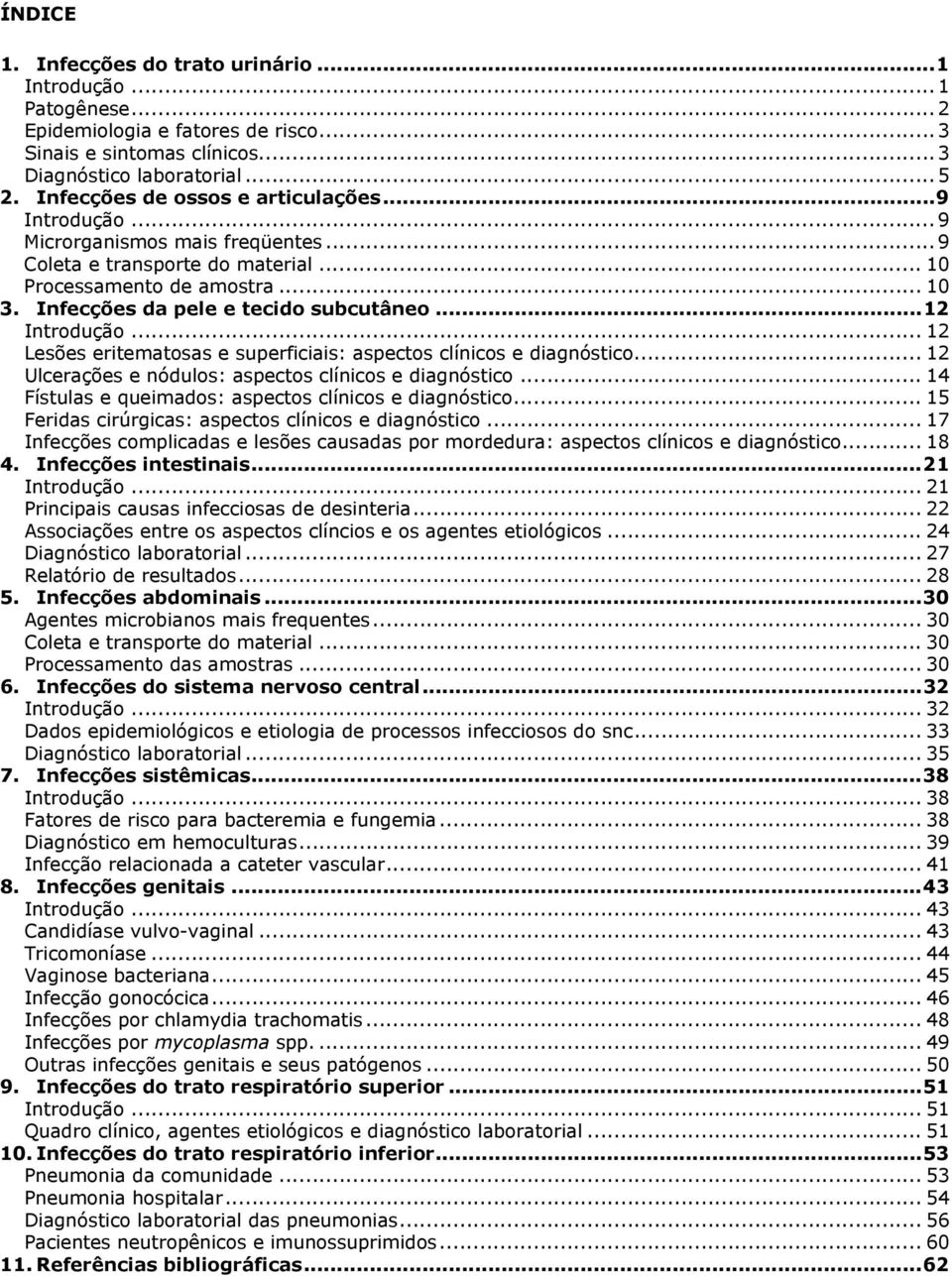 ..12 Introdução... 12 Lesões eritematosas e superficiais: aspectos clínicos e diagnóstico... 12 Ulcerações e nódulos: aspectos clínicos e diagnóstico.