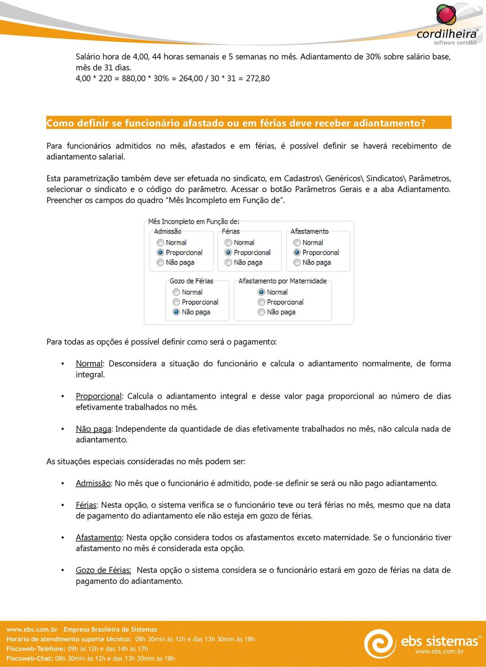 Para funcionários admitidos no mês, afastados e em férias, é possível definir se haverá recebimento de adiantamento salarial.