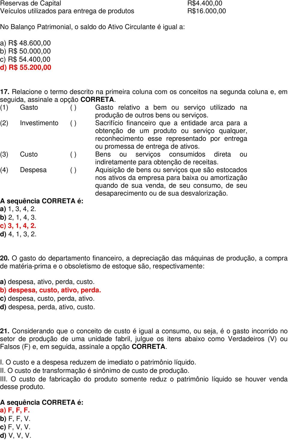 (1) Gasto ( ) Gasto relativo a bem ou serviço utilizado na produção de outros bens ou serviços.