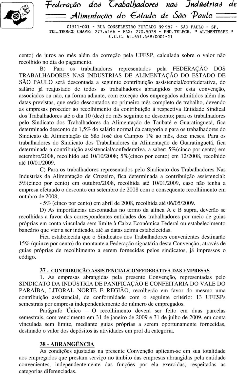 salário já reajustado de todos as trabalhadores abrangidos por esta convenção, associados ou não, na forma adiante, com exceção dos empregados admitidos além das datas previstas, que serão