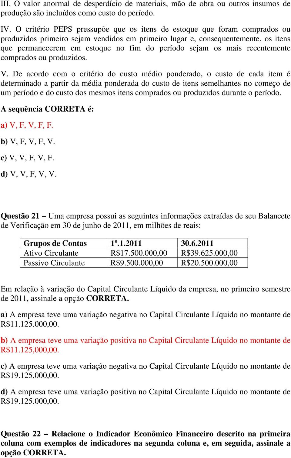 período sejam os mais recentemente comprados ou produzidos. V.