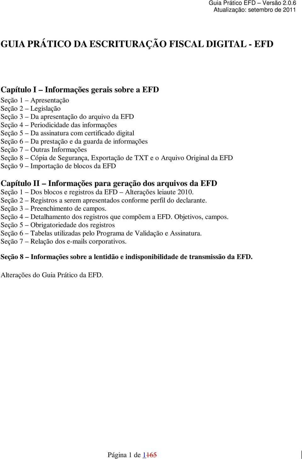 da EFD Seção 9 Importação de blocos da EFD Capítulo II Informações para geração dos arquivos da EFD Seção 1 Dos blocos e registros da EFD Alterações leiaute 2010.