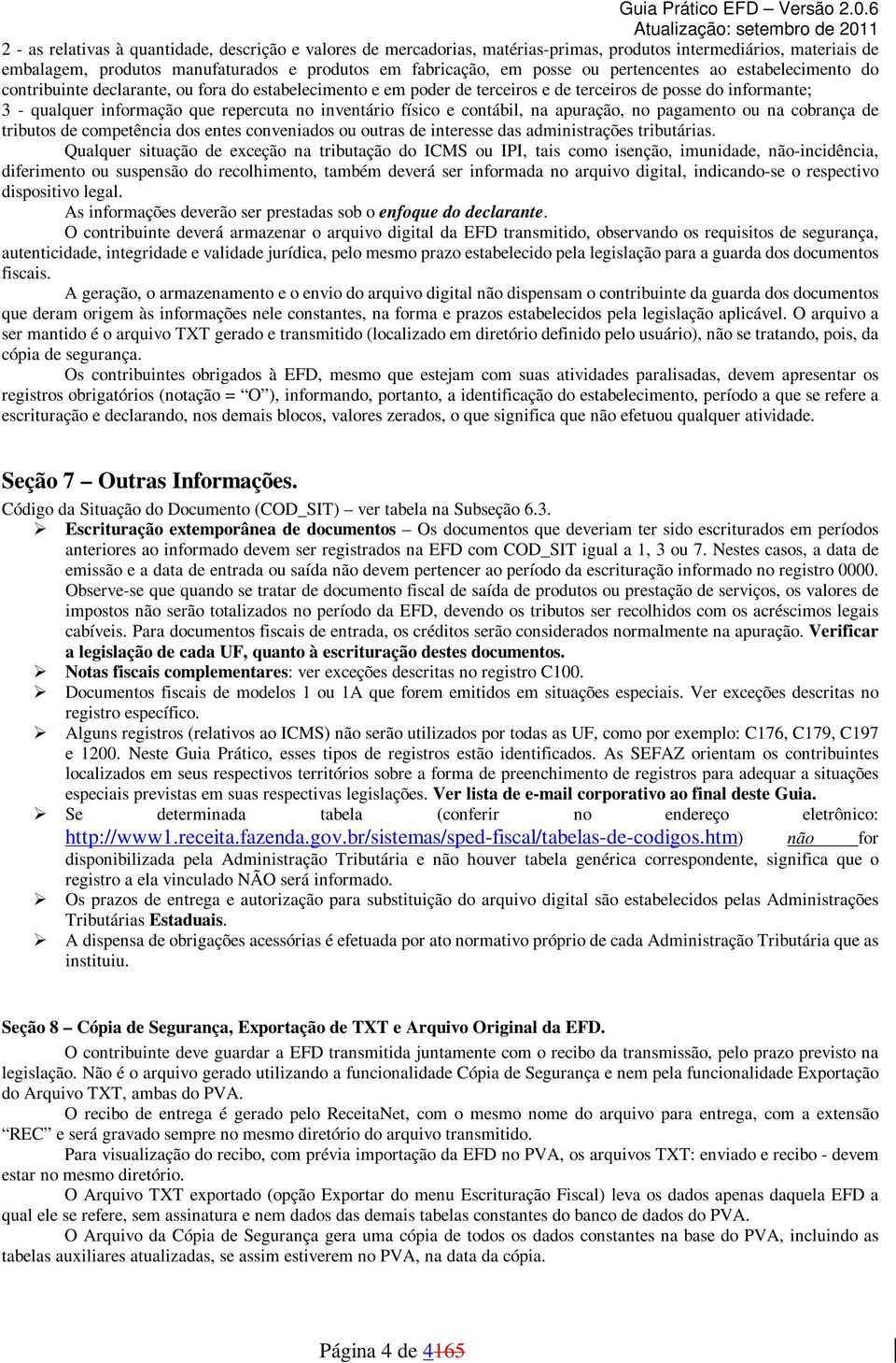 inventário físico e contábil, na apuração, no pagamento ou na cobrança de tributos de competência dos entes conveniados ou outras de interesse das administrações tributárias.