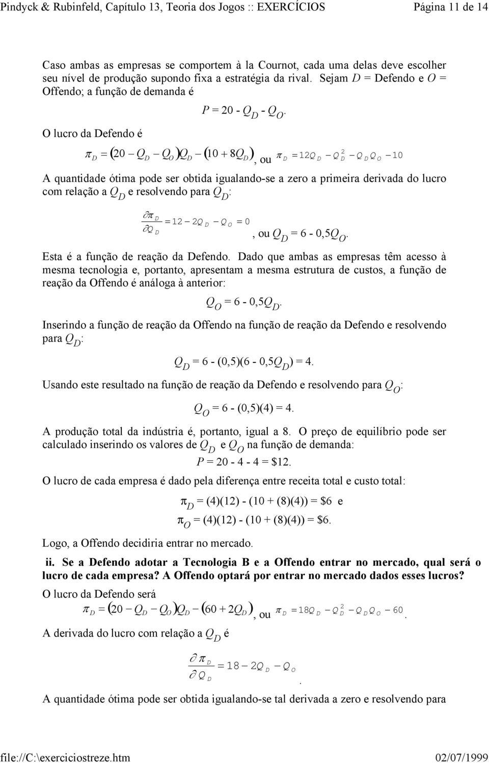 O lucro da Defendo é π D = ( 0 Q D Q O )Q D 0 + 8Q ( D ) π, ou D = Q D Q D Q D Q O 0 A quantidade ótima pode ser obtida igualando-se a zero a primeira derivada do lucro com relação a Q D e resolvendo