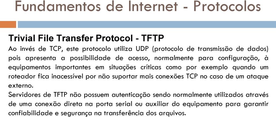 fica inacessível por não suportar mais conexões TCP no caso de um ataque externo.