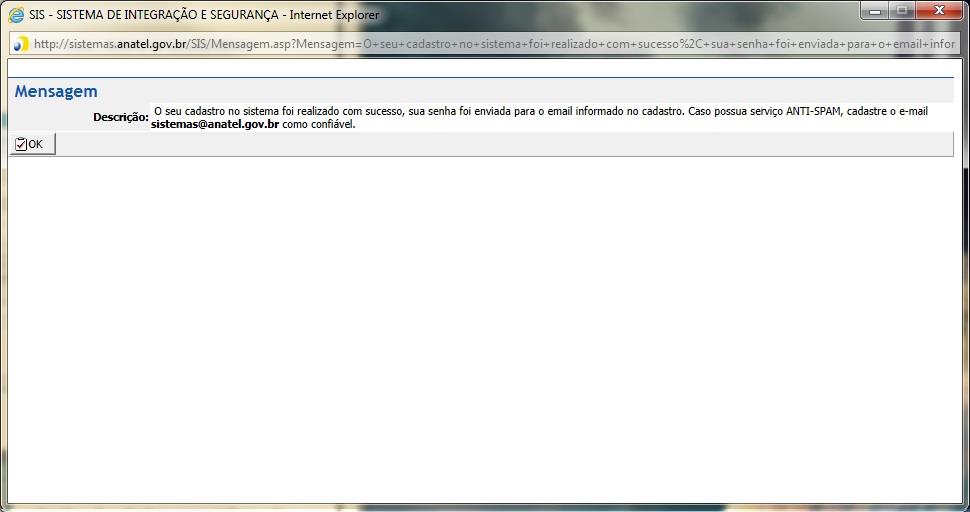 Para fins de segurança e confirmação do cadastro, uma mensagem eletrônica será enviada ao endereço de email informado contendo a senha de acesso, que poderá ser modificada a critério do usuário.