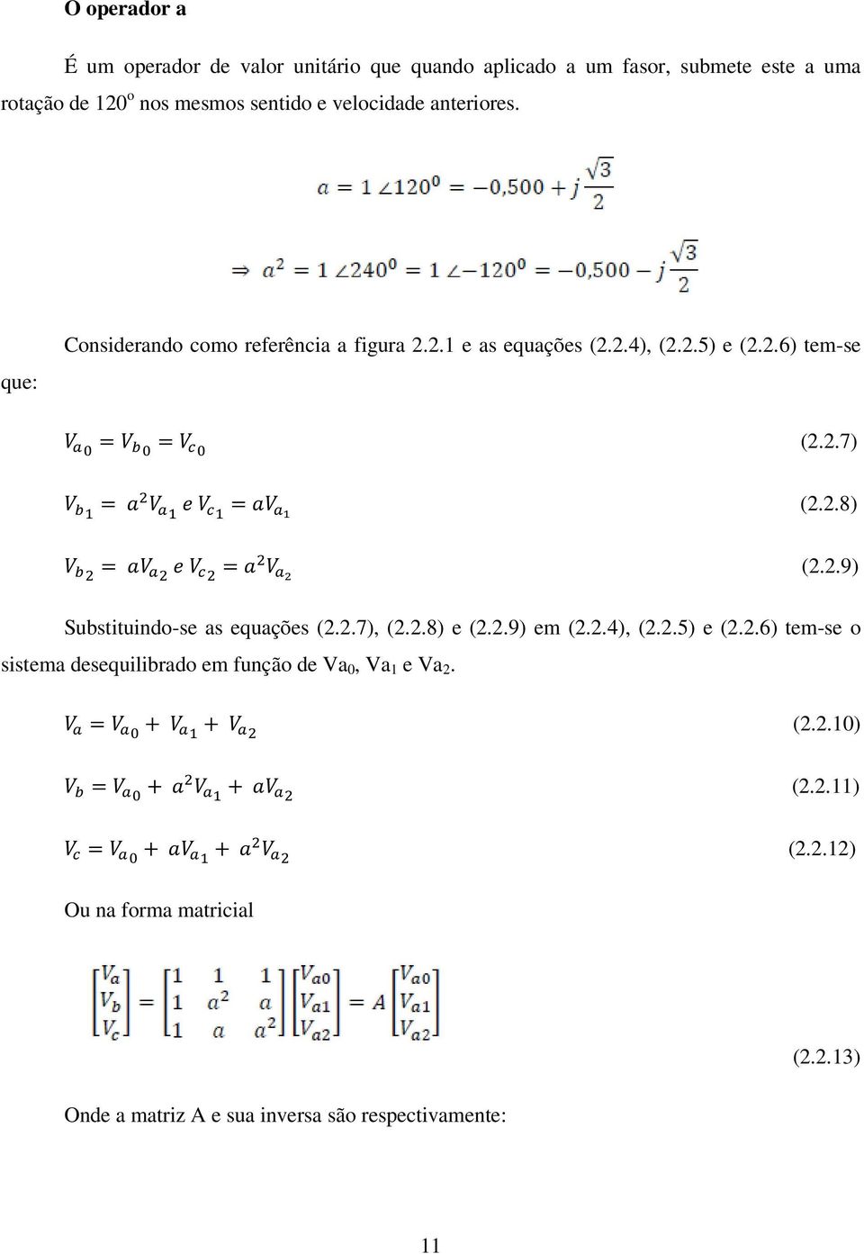 2.9) Substituindo-se as equações (2.2.7), (2.2.8) e (2.2.9) em (2.2.4), (2.2.5) e (2.2.6) tem-se o sistema desequilibrado em função de Va 0, Va 1 e Va 2.