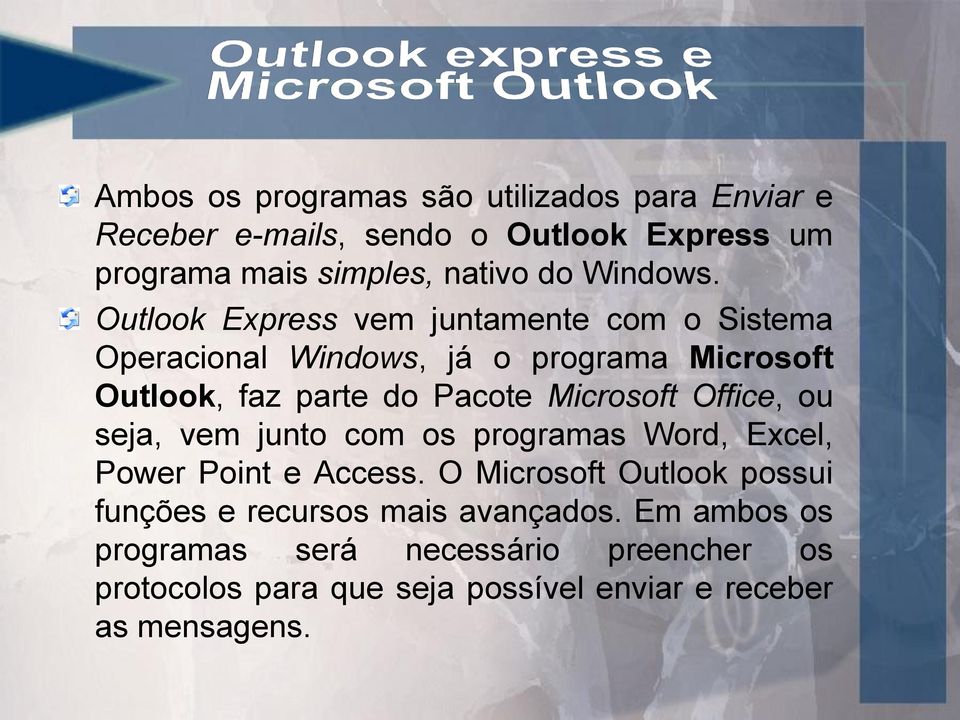 Outlook Express vem juntamente com o Sistema Operacional Windows, já o programa Microsoft Outlook, faz parte do Pacote Microsoft