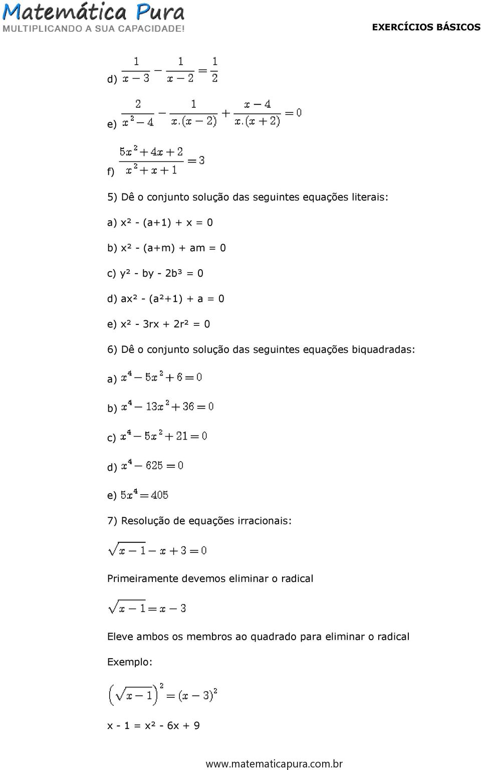 seguintes equações biquadradas: c) d) e) 7) Resolução de equações irracionais: Primeiramente devemos