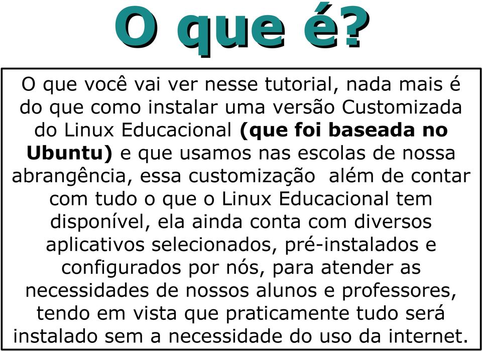 no Ubuntu) e que usamos nas escolas de nossa abrangência, essa customização além de contar com tudo o que o Linux Educacional tem