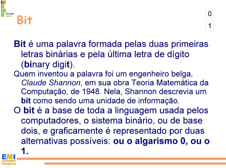 Nela, Shannon descrevia um bit como sendo uma unidade de informação.