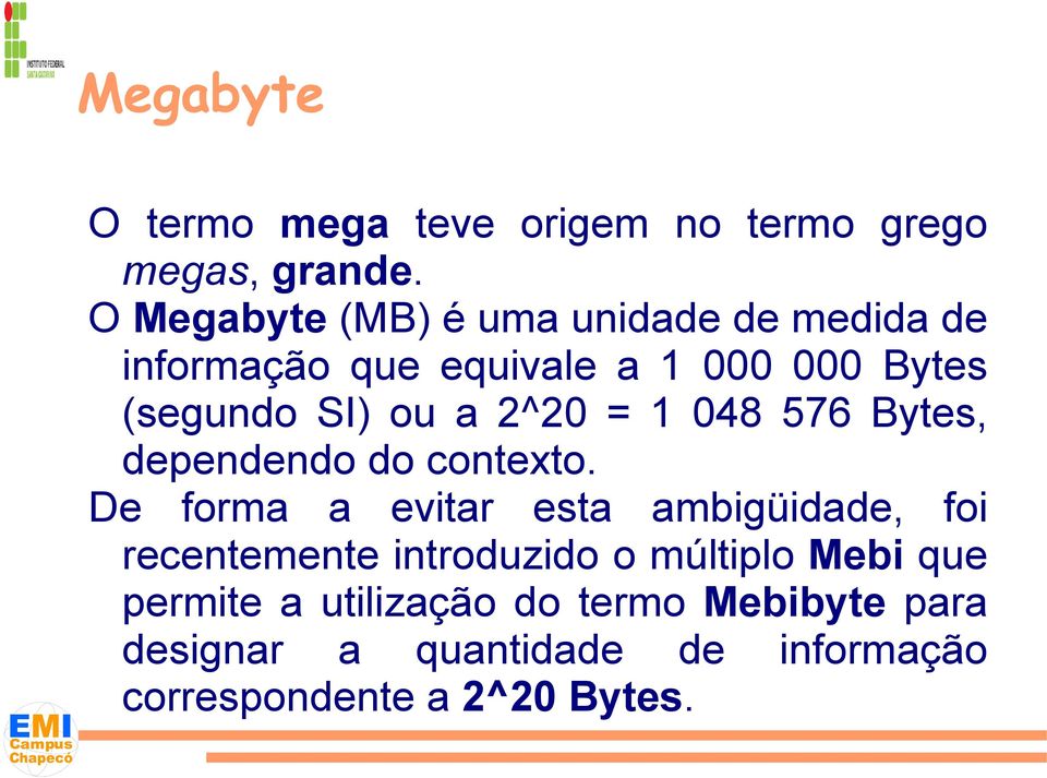 a 2^20 = 1 048 576 Bytes, dependendo do contexto.