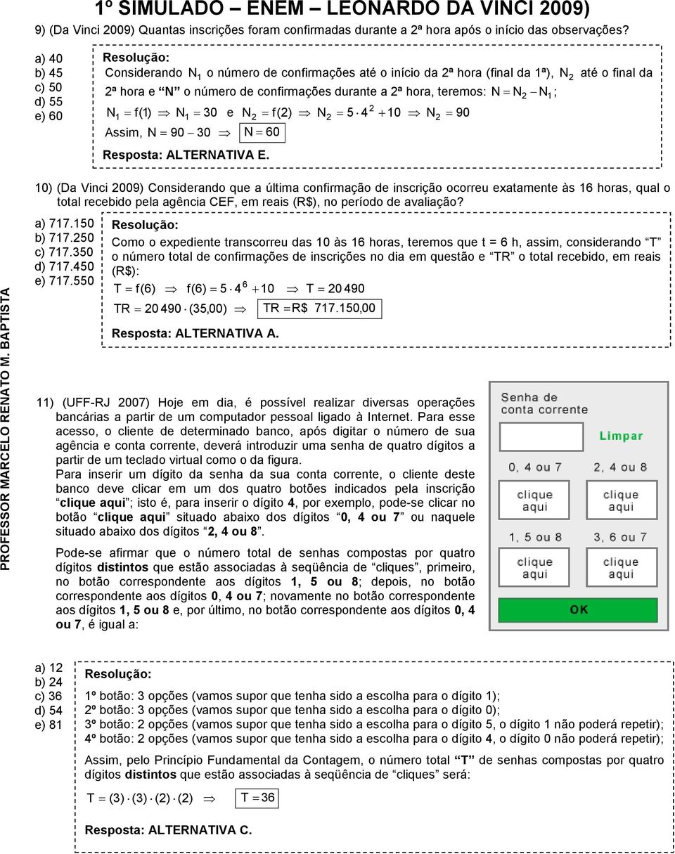 = f() N 30 e = f() N = 4 + 0 N 90 Assim, N= 90 30 N= 60 Resposta: ALTERNATIVA E.